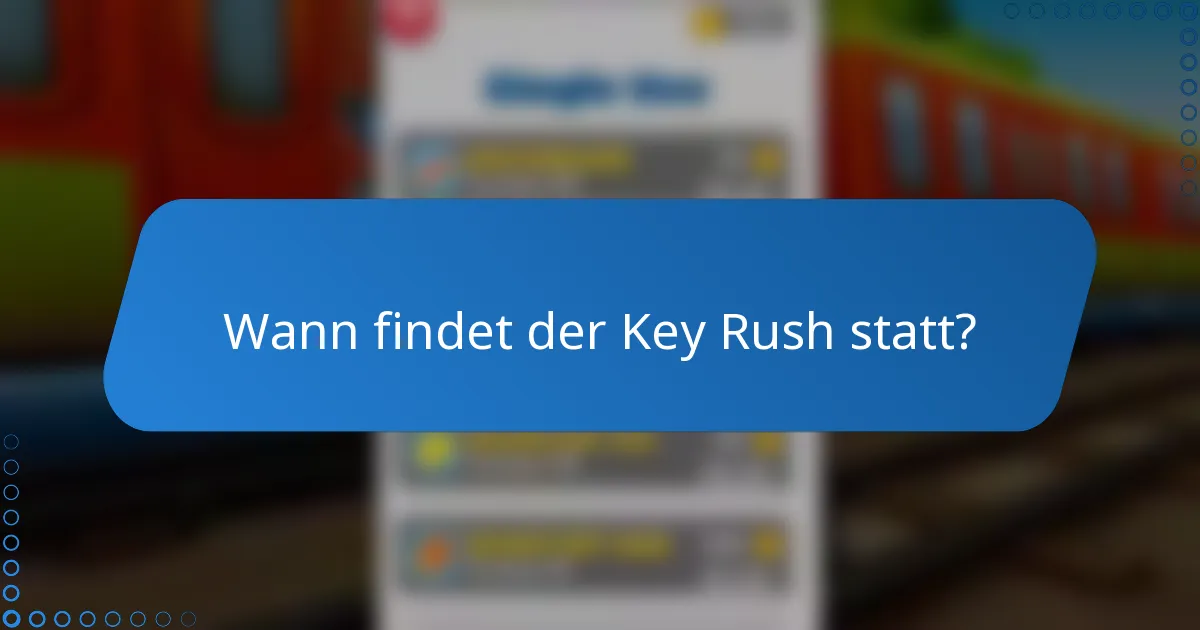 Wann findet der Key Rush statt?