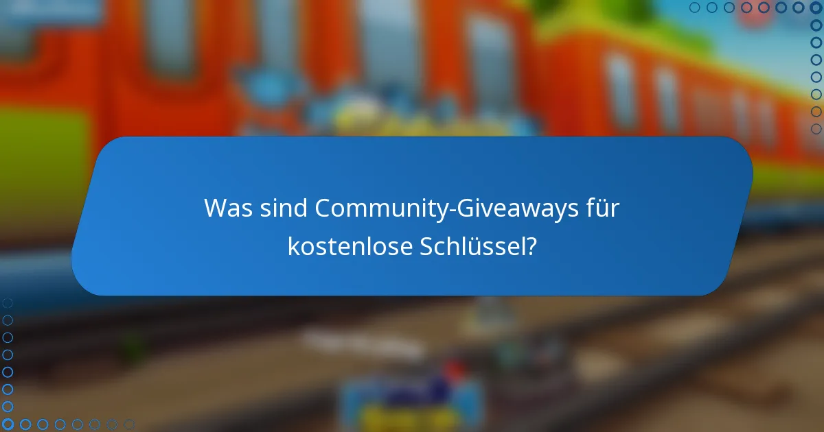Was sind Community-Giveaways für kostenlose Schlüssel?