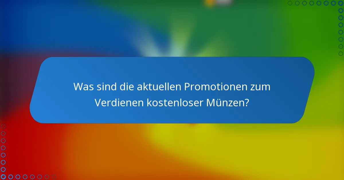 Was sind die aktuellen Promotionen zum Verdienen kostenloser Münzen?