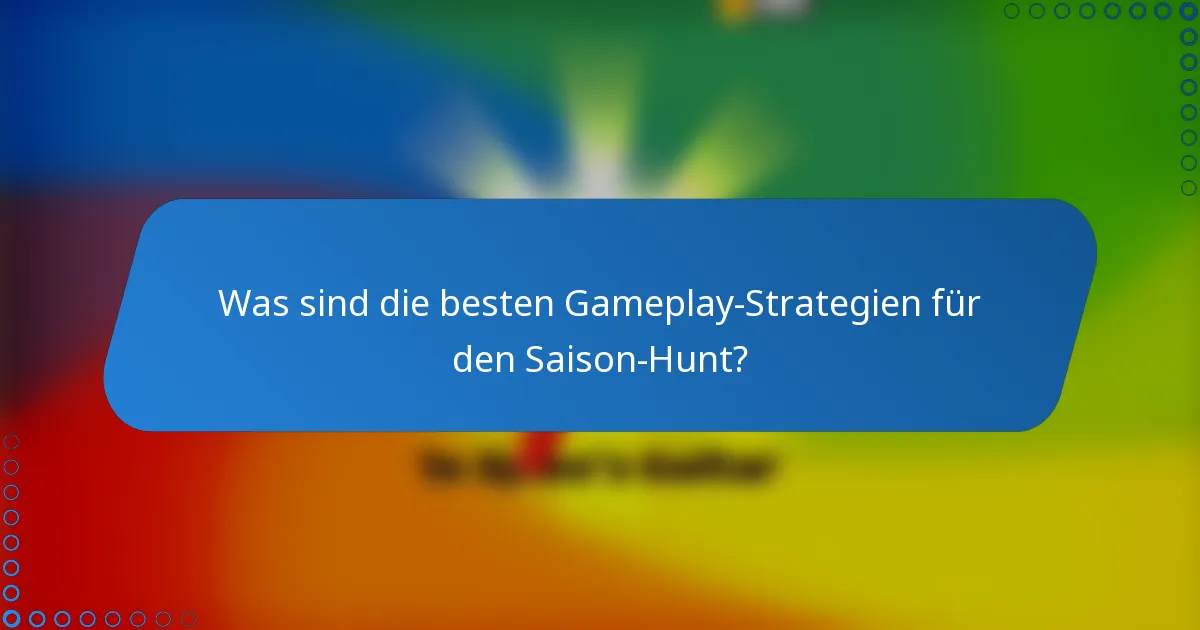 Was sind die besten Gameplay-Strategien für den Saison-Hunt?