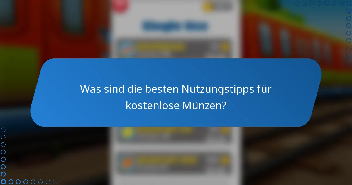 Was sind die besten Nutzungstipps für kostenlose Münzen?
