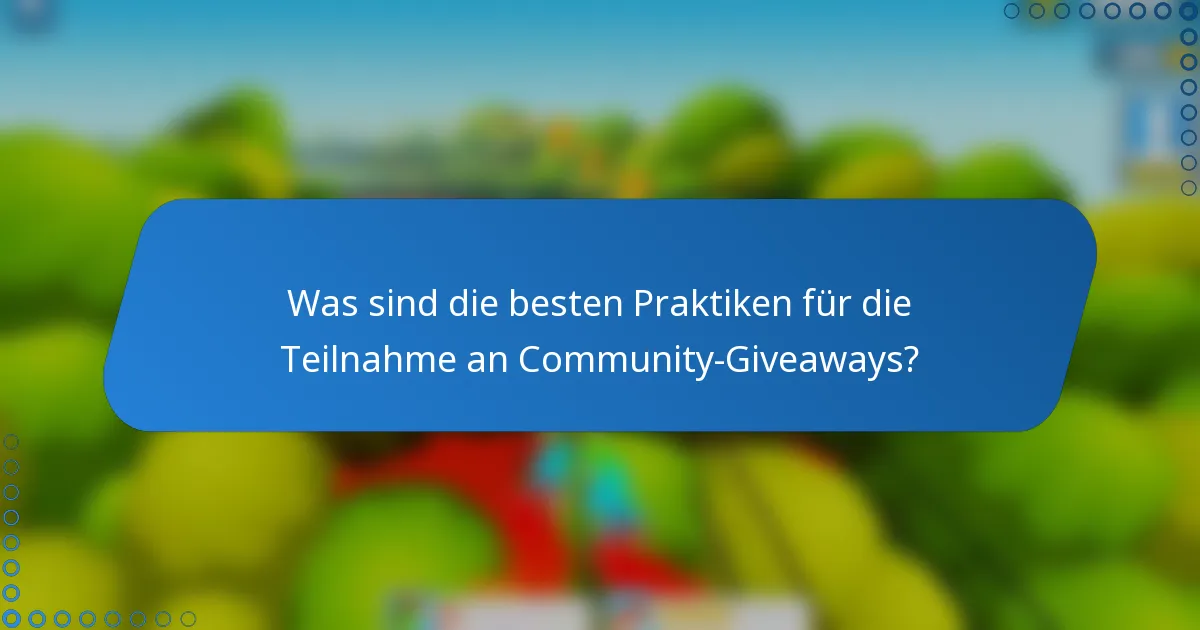 Was sind die besten Praktiken für die Teilnahme an Community-Giveaways?