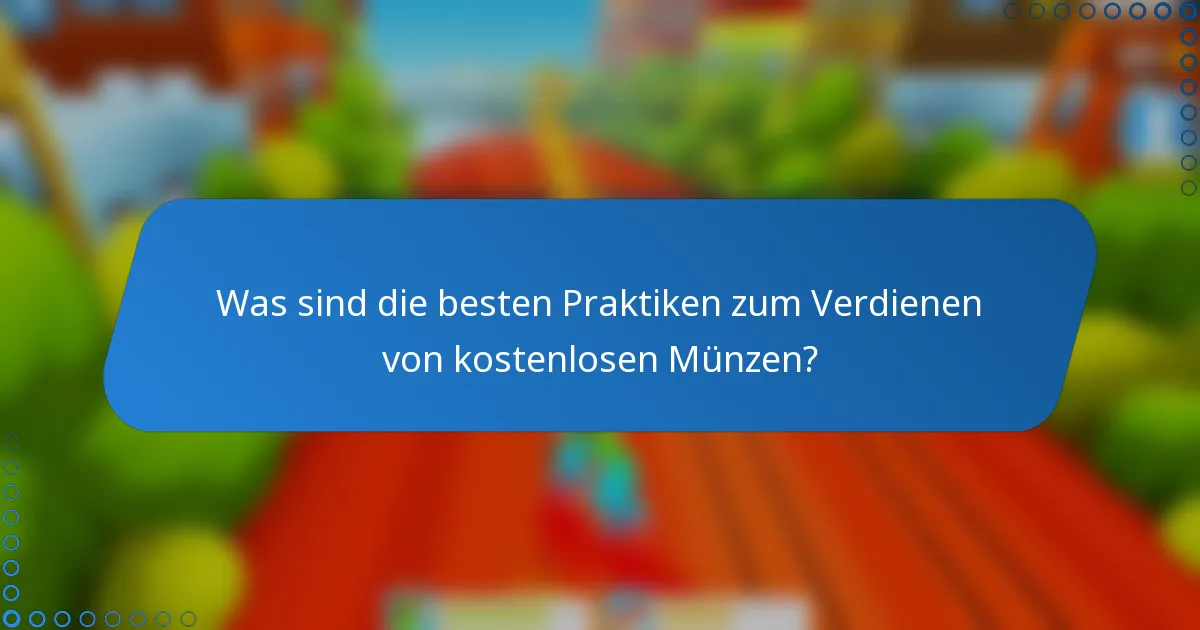 Was sind die besten Praktiken zum Verdienen von kostenlosen Münzen?