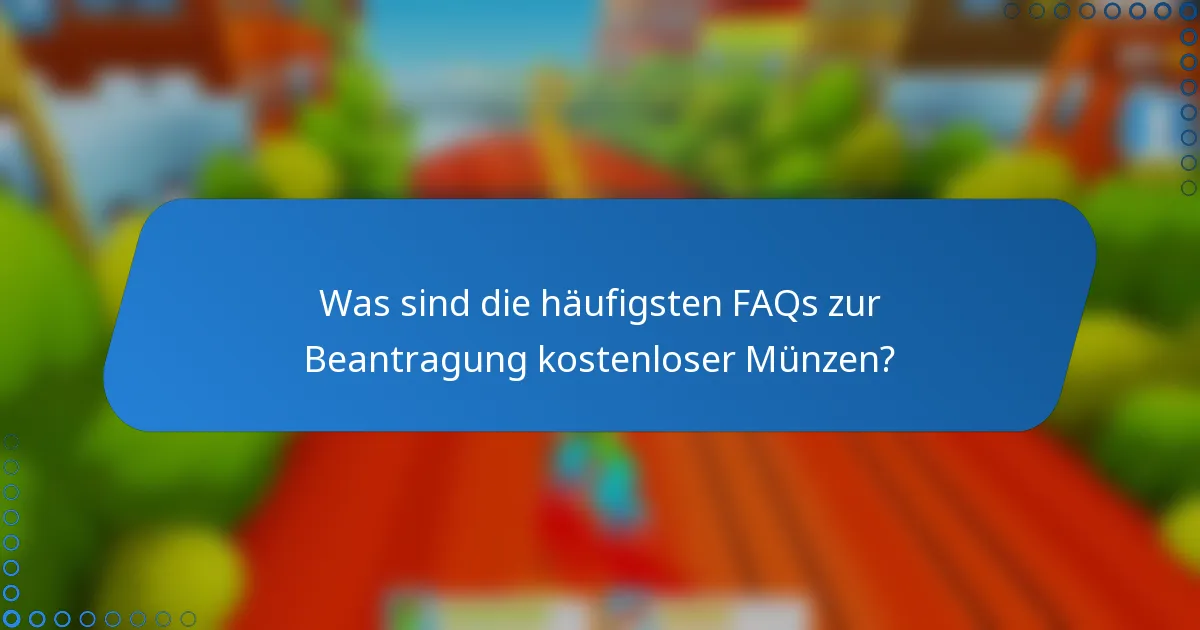 Was sind die häufigsten FAQs zur Beantragung kostenloser Münzen?