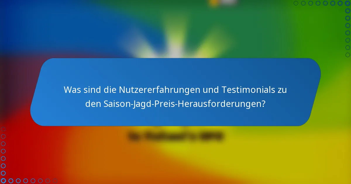Was sind die Nutzererfahrungen und Testimonials zu den Saison-Jagd-Preis-Herausforderungen?