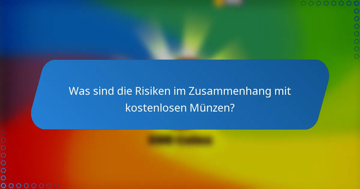 Was sind die Risiken im Zusammenhang mit kostenlosen Münzen?