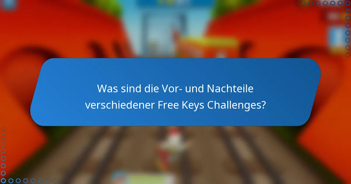 Was sind die Vor- und Nachteile verschiedener Free Keys Challenges?