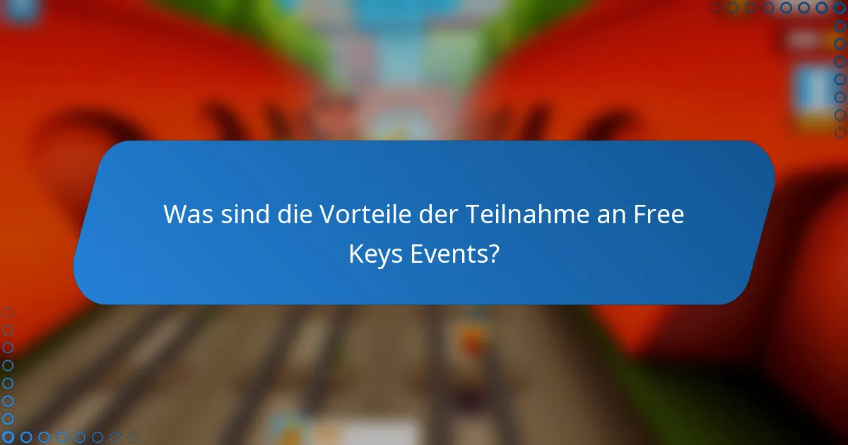 Was sind die Vorteile der Teilnahme an Free Keys Events?