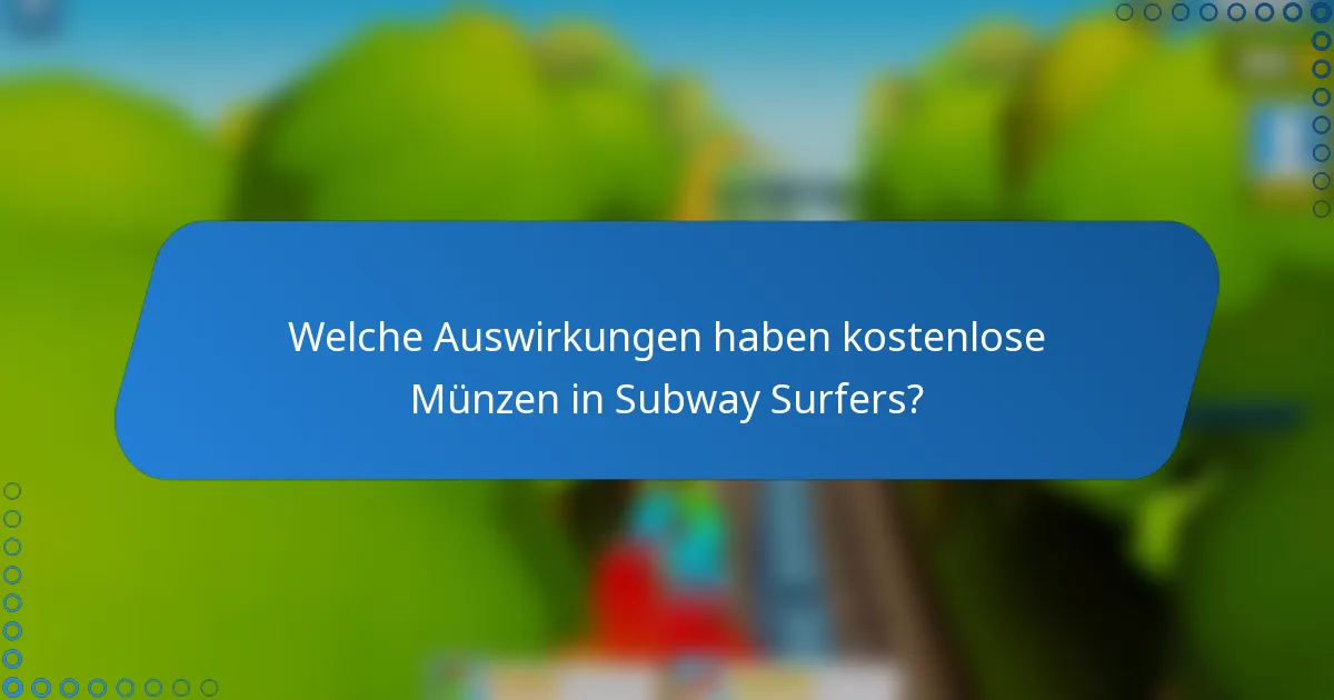 Welche Auswirkungen haben kostenlose Münzen in Subway Surfers?