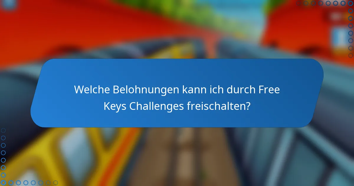 Welche Belohnungen kann ich durch Free Keys Challenges freischalten?
