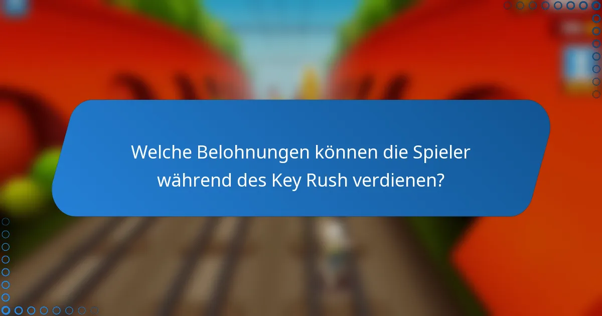 Welche Belohnungen können die Spieler während des Key Rush verdienen?