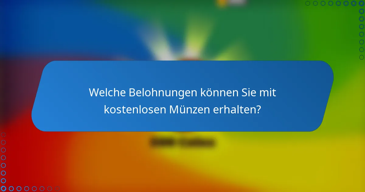 Welche Belohnungen können Sie mit kostenlosen Münzen erhalten?
