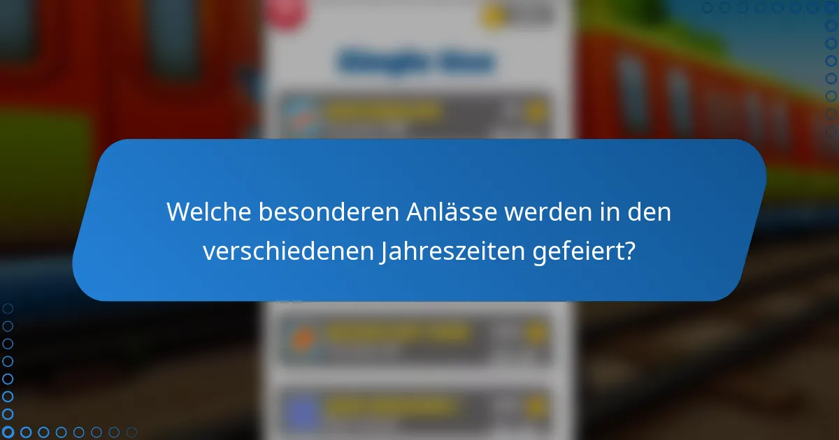 Welche besonderen Anlässe werden in den verschiedenen Jahreszeiten gefeiert?