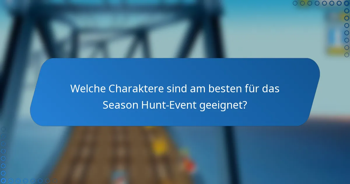 Welche Charaktere sind am besten für das Season Hunt-Event geeignet?