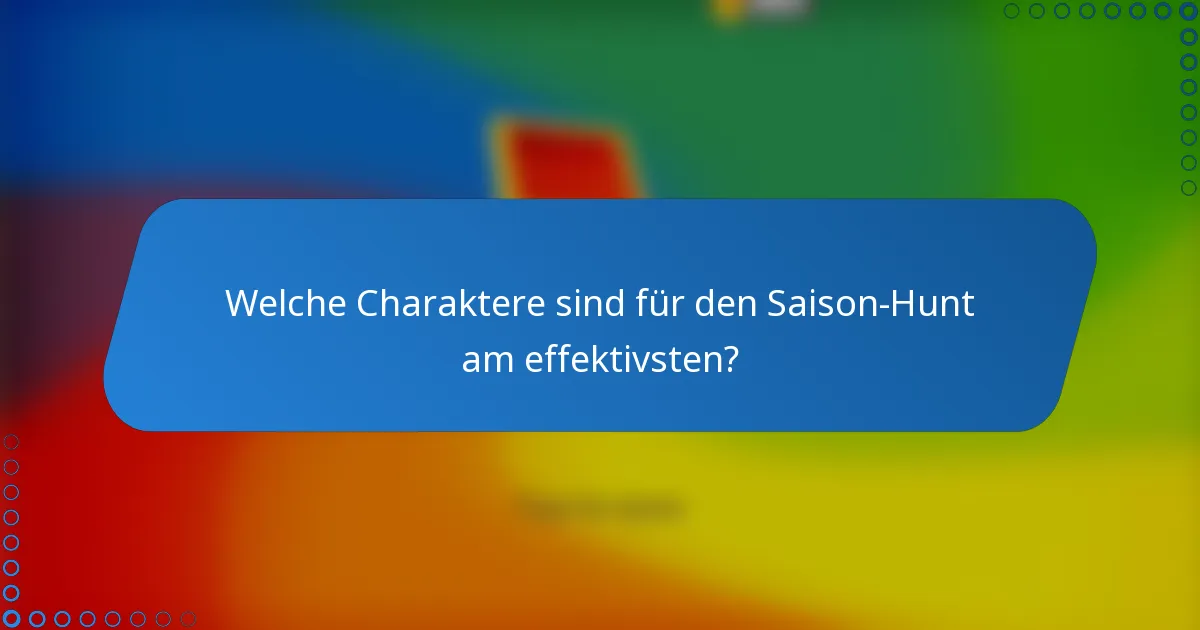 Welche Charaktere sind für den Saison-Hunt am effektivsten?