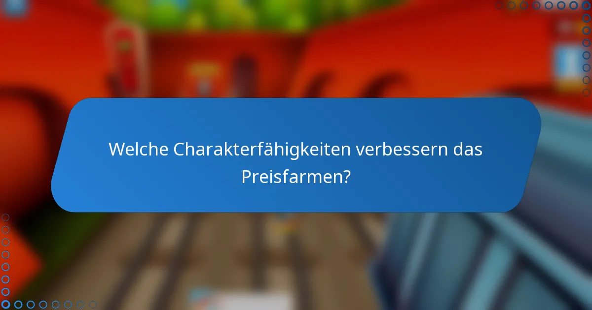 Welche Charakterfähigkeiten verbessern das Preisfarmen?