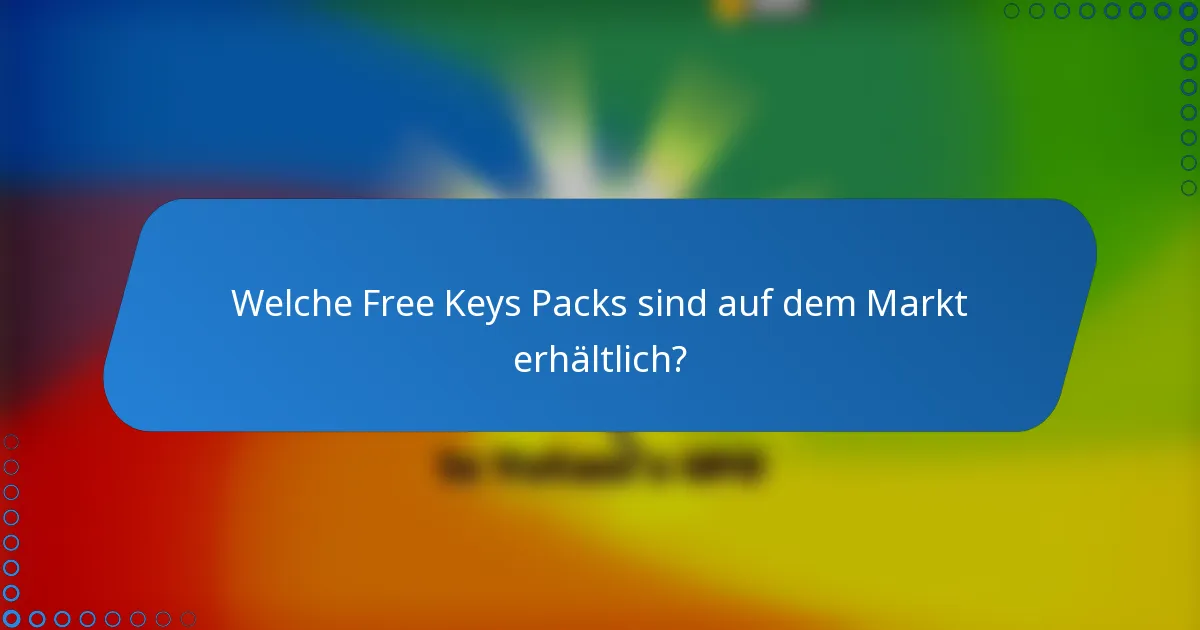 Welche Free Keys Packs sind auf dem Markt erhältlich?
