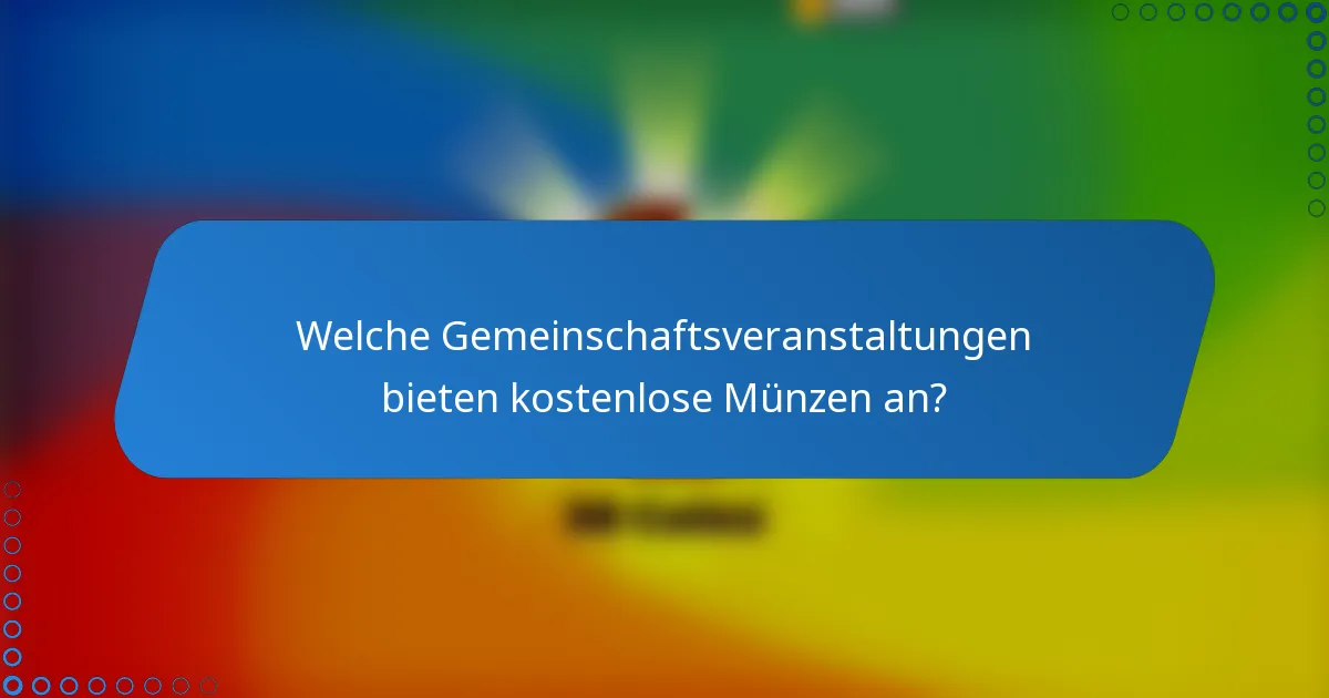 Welche Gemeinschaftsveranstaltungen bieten kostenlose Münzen an?