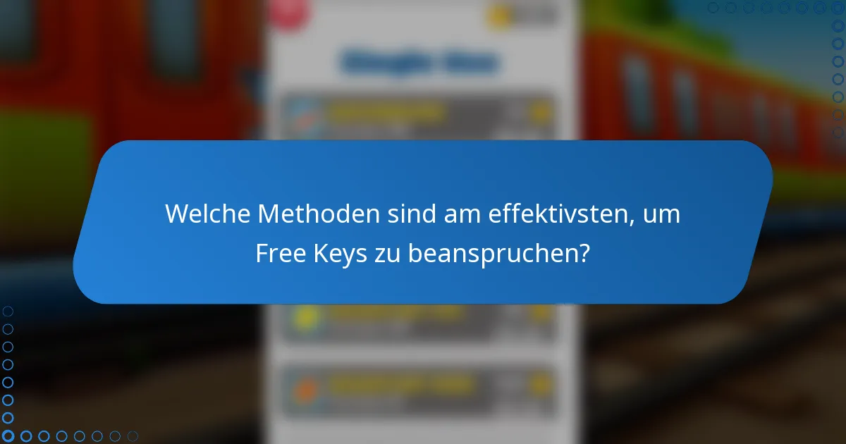 Welche Methoden sind am effektivsten, um Free Keys zu beanspruchen?