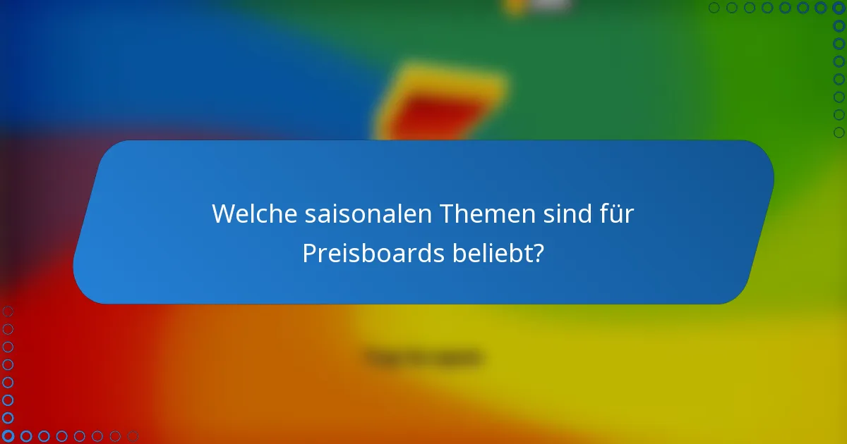 Welche saisonalen Themen sind für Preisboards beliebt?