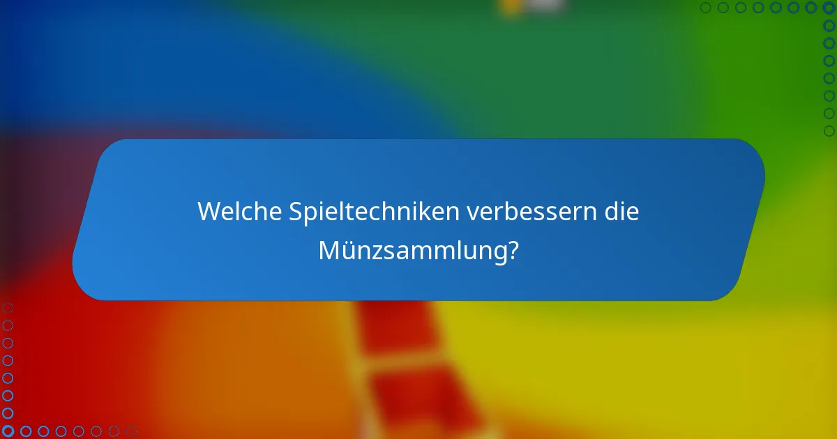 Welche Spieltechniken verbessern die Münzsammlung?