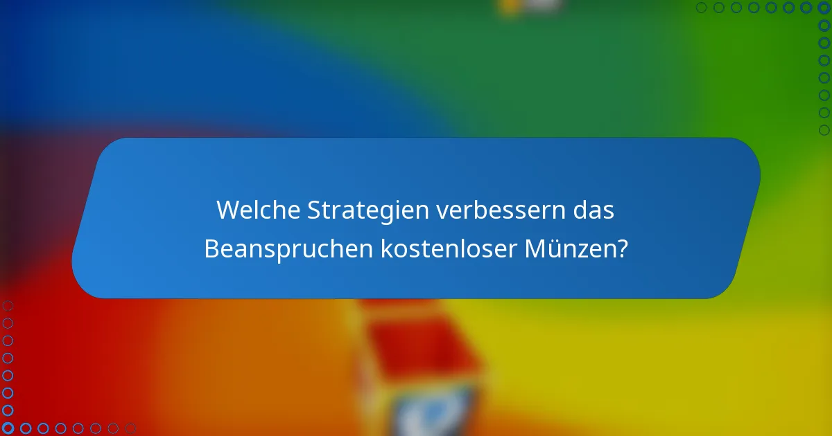 Welche Strategien verbessern das Beanspruchen kostenloser Münzen?