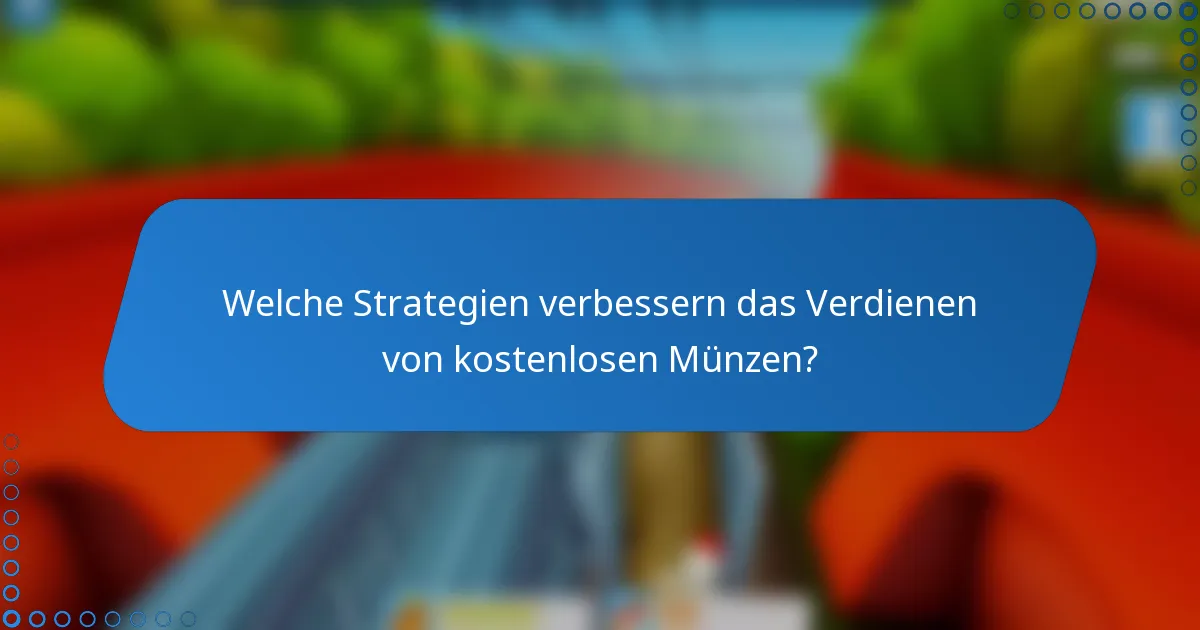 Welche Strategien verbessern das Verdienen von kostenlosen Münzen?