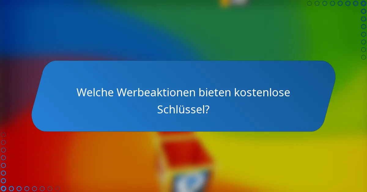 Welche Werbeaktionen bieten kostenlose Schlüssel?