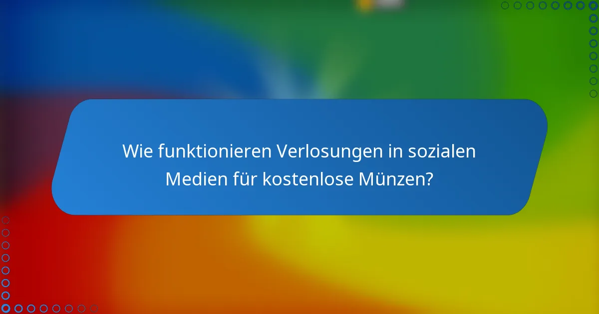 Wie funktionieren Verlosungen in sozialen Medien für kostenlose Münzen?