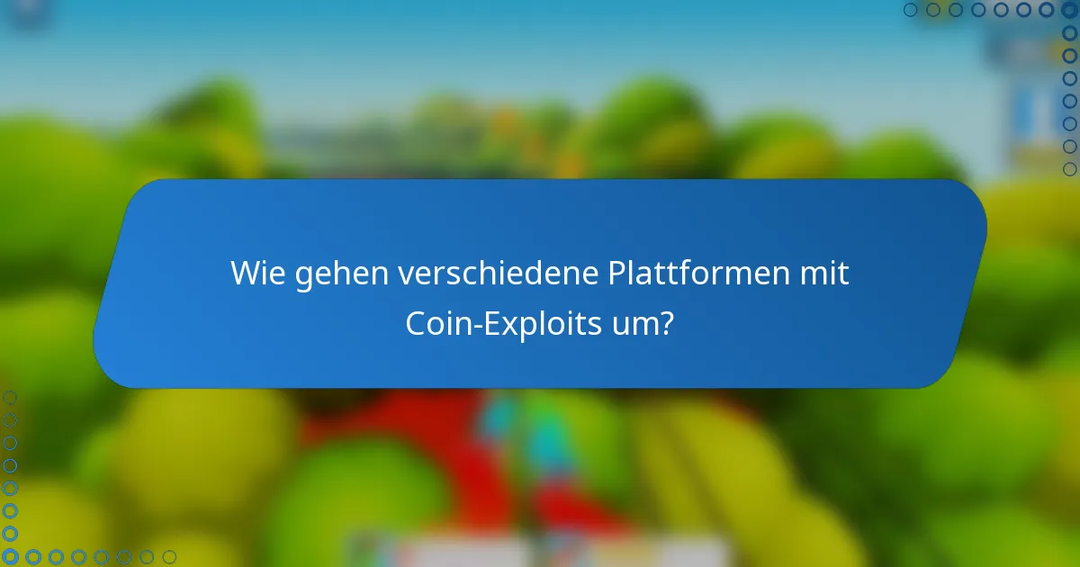 Wie gehen verschiedene Plattformen mit Coin-Exploits um?