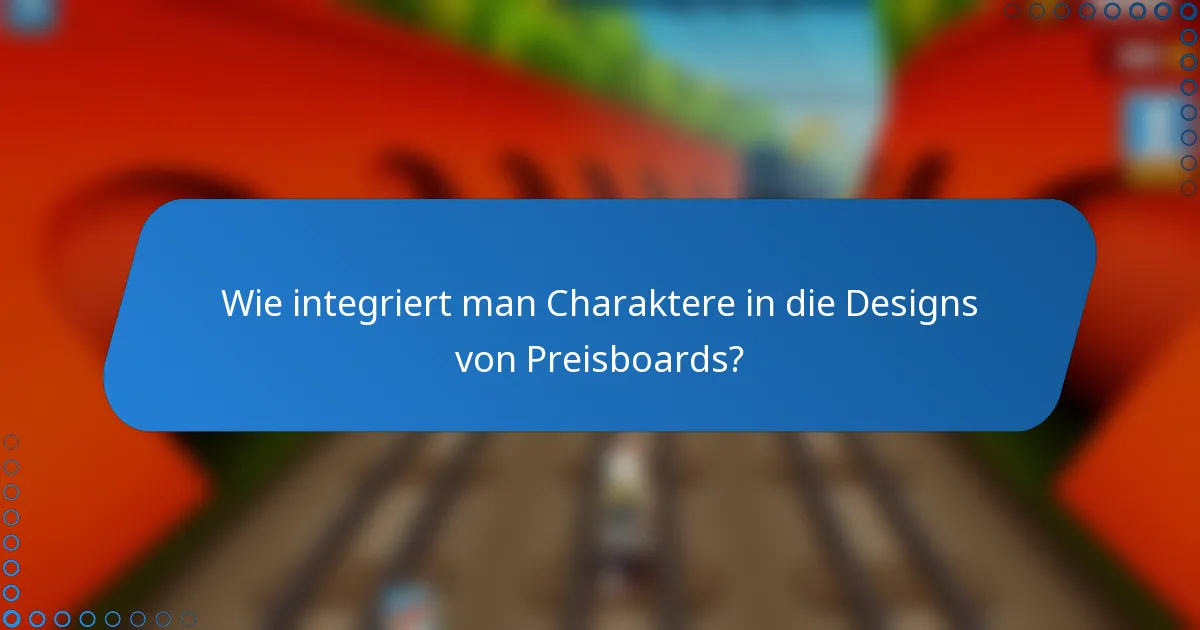 Wie integriert man Charaktere in die Designs von Preisboards?