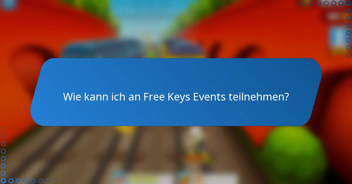 Wie kann ich an Free Keys Events teilnehmen?