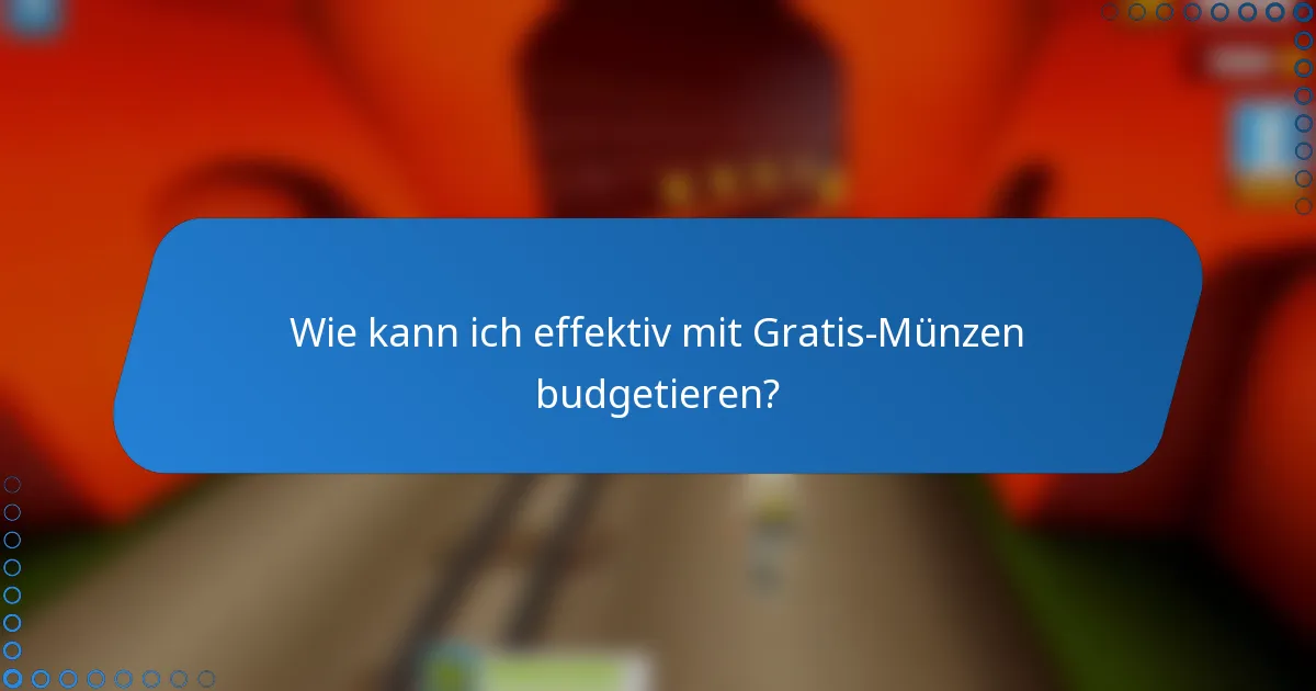 Wie kann ich effektiv mit Gratis-Münzen budgetieren?