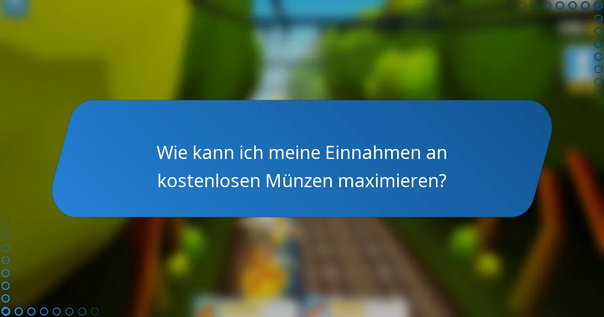 Wie kann ich meine Einnahmen an kostenlosen Münzen maximieren?