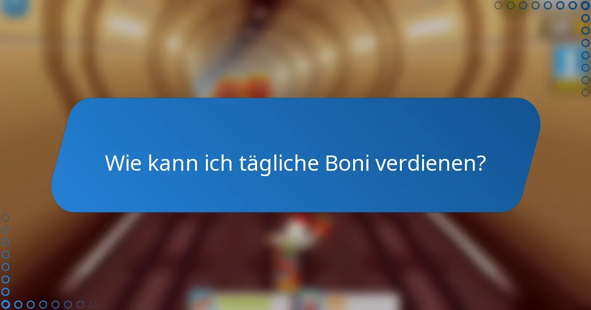 Wie kann ich tägliche Boni verdienen?