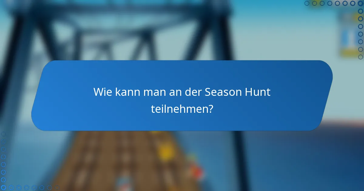 Wie kann man an der Season Hunt teilnehmen?