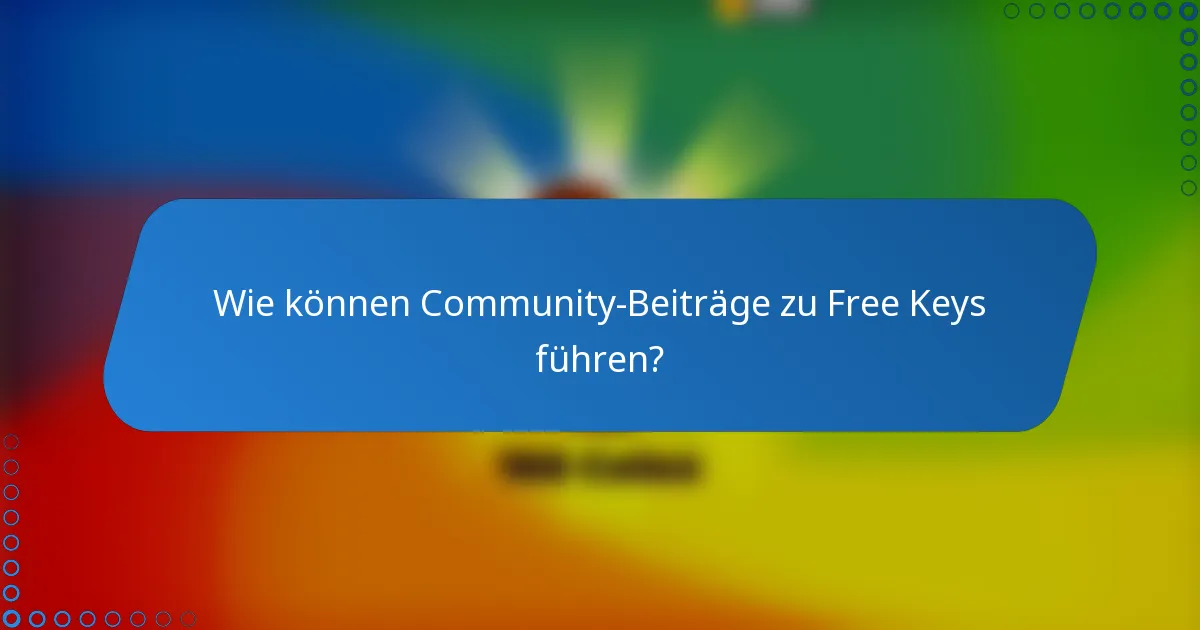 Wie können Community-Beiträge zu Free Keys führen?