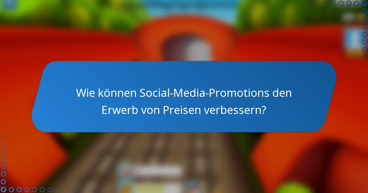Wie können Social-Media-Promotions den Erwerb von Preisen verbessern?