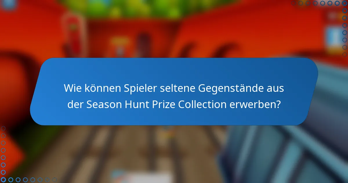 Wie können Spieler seltene Gegenstände aus der Season Hunt Prize Collection erwerben?