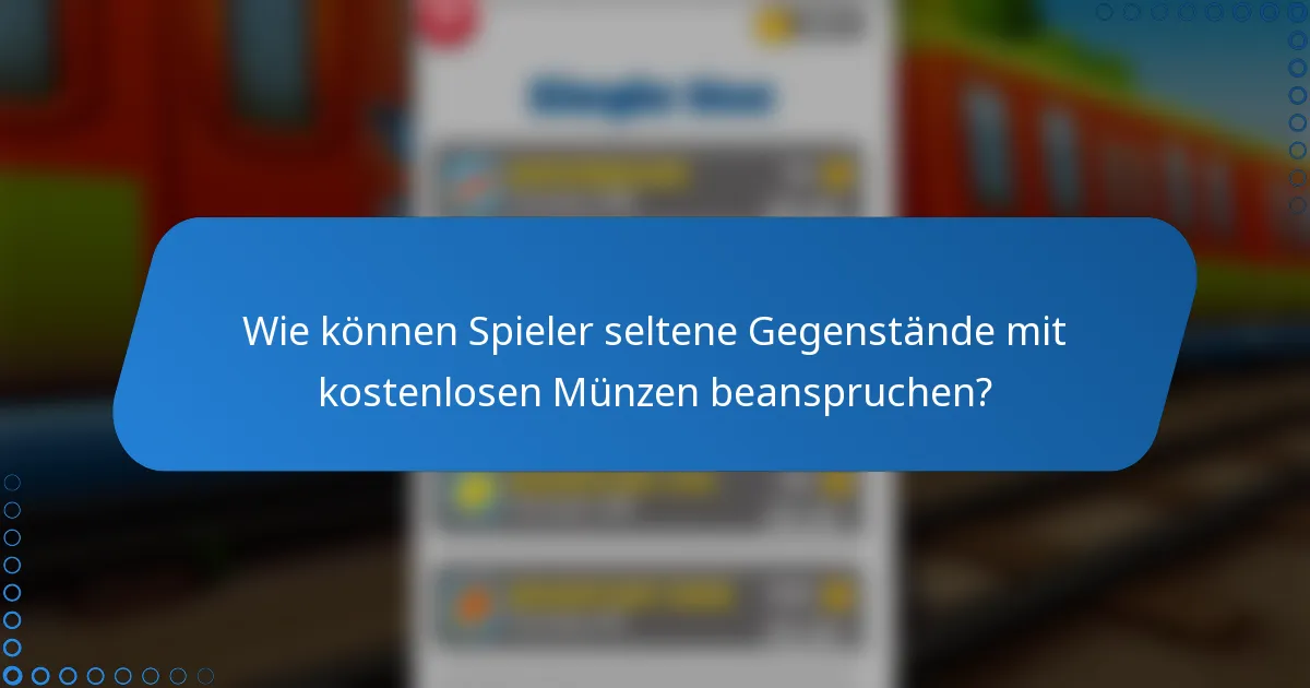 Wie können Spieler seltene Gegenstände mit kostenlosen Münzen beanspruchen?