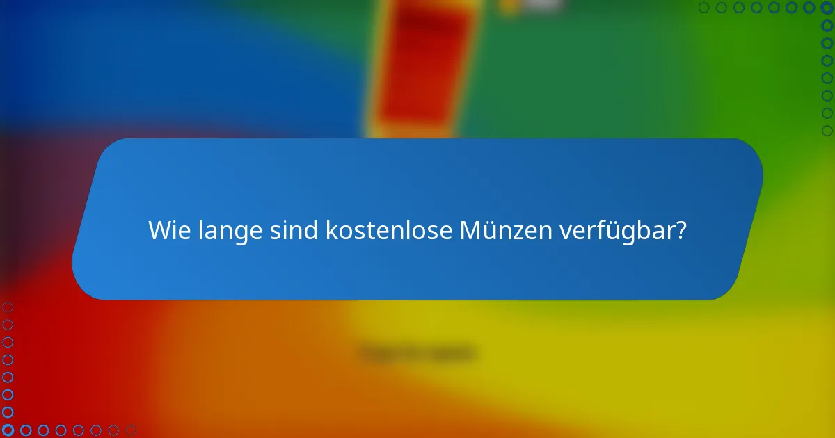 Wie lange sind kostenlose Münzen verfügbar?