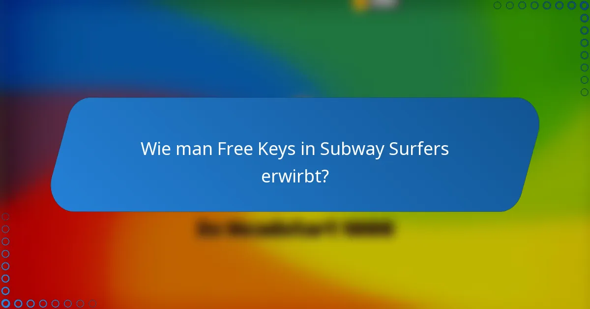 Wie man Free Keys in Subway Surfers erwirbt?
