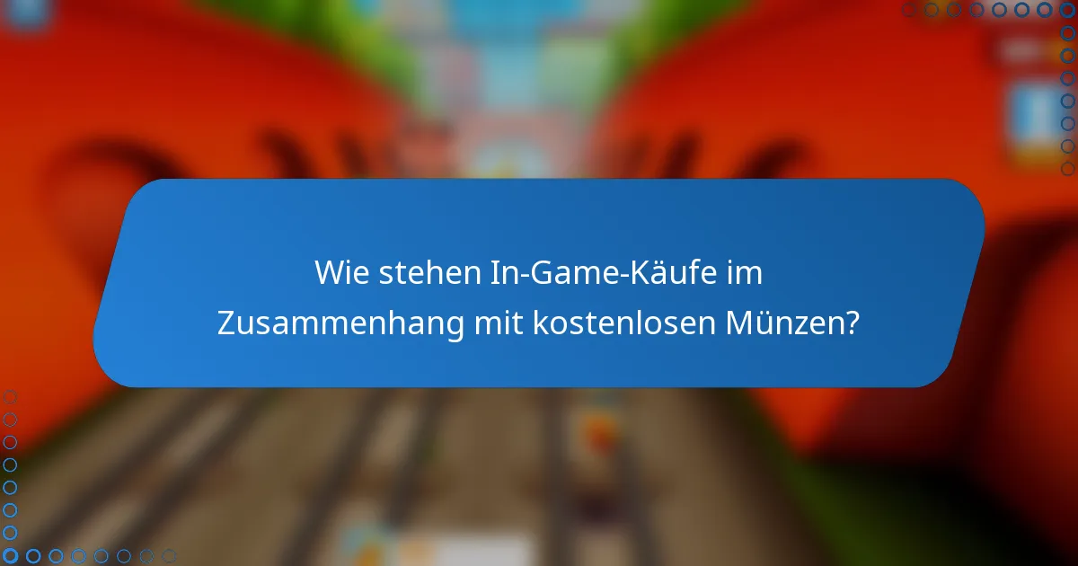 Wie stehen In-Game-Käufe im Zusammenhang mit kostenlosen Münzen?