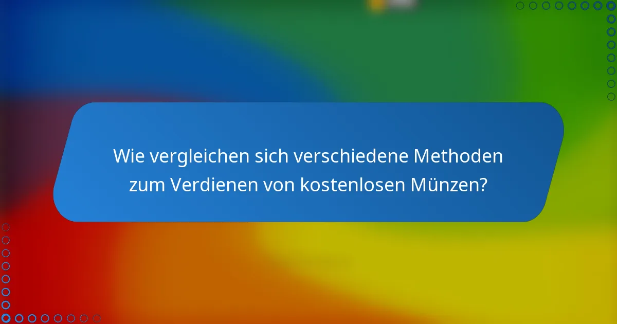 Wie vergleichen sich verschiedene Methoden zum Verdienen von kostenlosen Münzen?