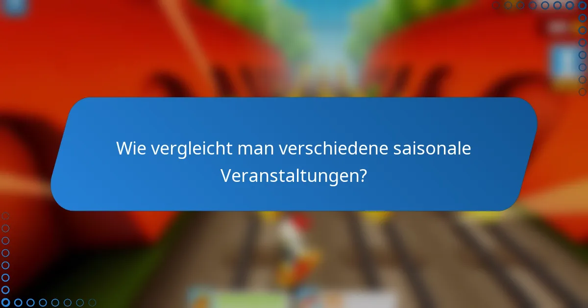 Wie vergleicht man verschiedene saisonale Veranstaltungen?