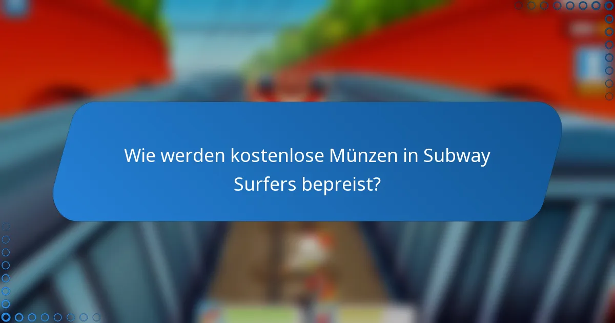 Wie werden kostenlose Münzen in Subway Surfers bepreist?