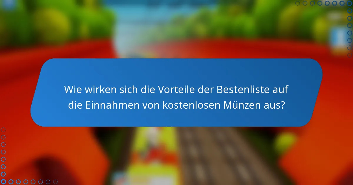 Wie wirken sich die Vorteile der Bestenliste auf die Einnahmen von kostenlosen Münzen aus?