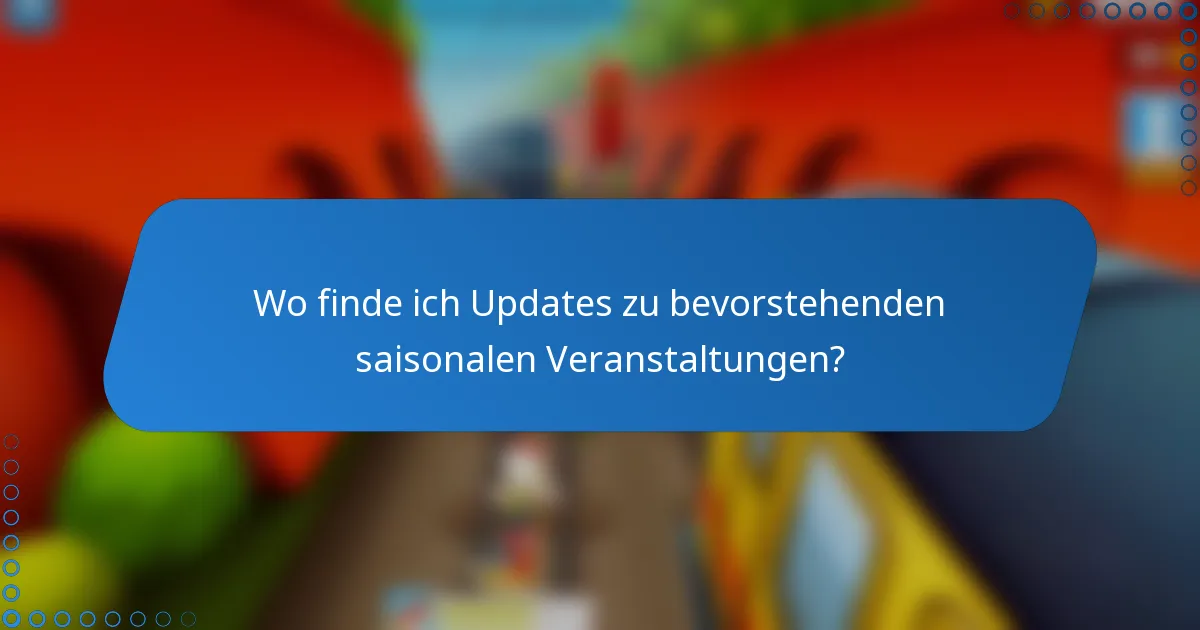 Wo finde ich Updates zu bevorstehenden saisonalen Veranstaltungen?