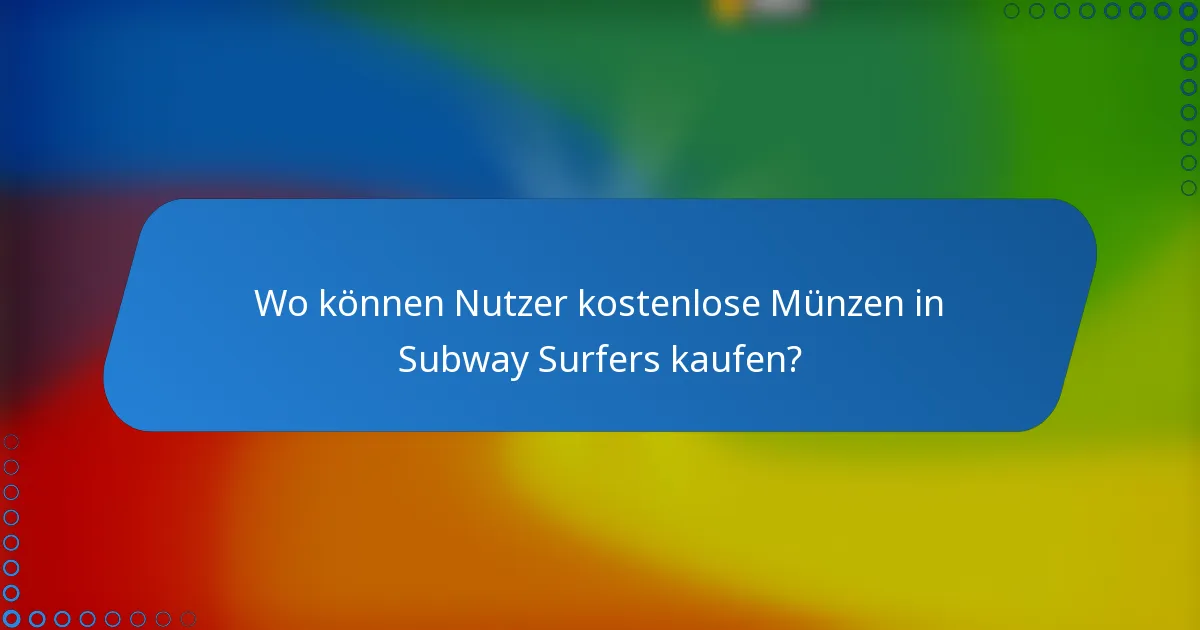 Wo können Nutzer kostenlose Münzen in Subway Surfers kaufen?